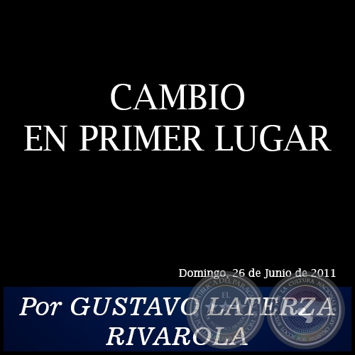 CAMBIO EN PRIMER LUGAR  -  Por GUSTAVO LATERZA RIVAROLA - Domingo, 26 de Junio de 2011